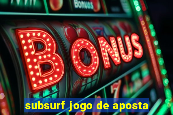 subsurf jogo de aposta